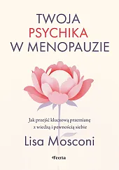Twoja psychika w menopauzie. Jak przejść kluczową przemianę z wiedzą i pewnością siebie Twoja psychika w menopauzie. Jak przejść kluczową przemianę z wiedzą i pewnością siebie