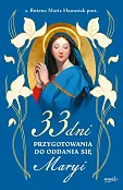 33 dni przygotowania do Oddania się Maryi 33 dni przygotowania do Oddania się Maryi