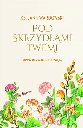 Pod skrzydłami TwemiJan Twardowski Pod skrzydłami TwemiJan Twardowski