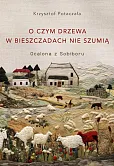 O czym drzewa w Bieszczadach nie szumią. Ocalona z Sobiboru O czym drzewa w Bieszczadach nie szumią. Ocalona z Sobiboru