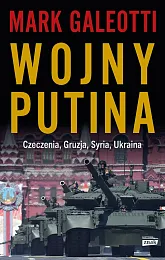 Wojny Putina Czeczenia, Gruzja, Syria, UkrainaMark Galeotti