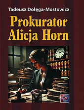 Prokurator Alicja Horn.Tadeusz Dołęga-Mostowicz Prokurator Alicja Horn.Tadeusz Dołęga-Mostowicz