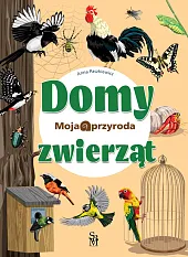 Moja przyroda. Domy zwierzątAnna Paszkiewicz Moja przyroda. Domy zwierzątAnna Paszkiewicz