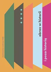 Obraz w historii i poza historią. Studia z teorii i historii badań nad sztuką Tom 4 Obraz w historii i poza historią. Studia z teorii i historii badań nad sztuką Tom 4