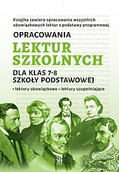 Opracowania lektur szkolnych dla klas 7-8 szkoły podstawowej. Lektury obowiązkowe. Lektury uzupełnia