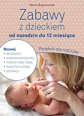 Zabawy z dzieckiem od narodzin do,Maria Boguszewska