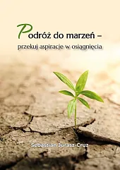Podróż do marzeń - przekuj aspiracje,Sebastian Jurasz-Cruz