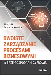 Dwoiste zarządzanie procesami biznesowymi w erze,Piotr Sliż