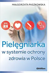Pielęgniarka w systemie ochrony zdrowia w,Małgorzata Paszkowska Pielęgniarka w systemie ochrony zdrowia w,Małgorzata Paszkowska