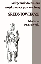 Podręcznik do historii wojskowości ŚredniowieczeWładysław Dziewanowski