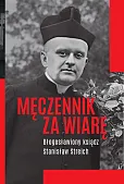 Męczennik za wiarę Błogosławiony ksiądz Stanisław Streich