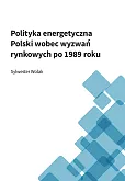 Polityka energetyczna Polski wobec wyzwań rynkowych po 1989 roku Polityka energetyczna Polski wobec wyzwań rynkowych po 1989 roku