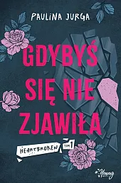 Gdybyś się nie zjawiła. Heartbroken. Tom,Paulina Jurga