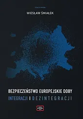 Bezpieczeństwo europejskie doby integracji i dezintegracjiWiesław Śmiałek