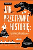 Jak przetrwać historię: prześcignąć żarłocznego tyranozaura, uciec z płonących Pompejów, wyjść suchą Jak przetrwać historię: prześcignąć żarłocznego tyranozaura, uciec z płonących Pompejów, wyjść suchą