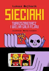 Sieciaki. Twarzozmieniacz i wielka gala fejmuŁukasz Wojtasik Sieciaki. Twarzozmieniacz i wielka gala fejmuŁukasz Wojtasik