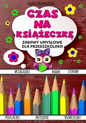 Czas na książeczkę. Zabawy umysłowe dla przedszkolaka Czas na książeczkę. Zabawy umysłowe dla przedszkolaka