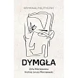 Dymgła Kryminał polityczny Dymgła Kryminał polityczny