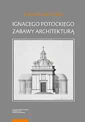 Ignacego Potockiego zabawy architekturąRyszard Mączyński