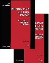 Dziedzictwo kultury Polski. Jego straty i ochrona prawna. Tom I i II