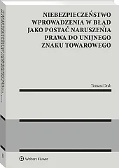 Niebezpieczeństwo wprowadzenia w błąd jako postać naruszenia prawa do unijnego znaku towarowego [PRZEDSPRZEDAŻ]