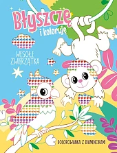 Wesołe zwierzątka Kolorowanka z diamencikami Błyszczę, Wesołe zwierzątka Kolorowanka z diamencikami Błyszczę,