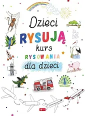 Dzieci rysują Kurs rysowania dla dzieciMałgorzata Haczek