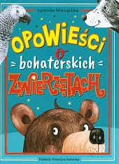 Opowieści o bohaterskich zwierzętachAgnieszka Mokrogulska
