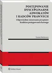 Postępowanie dyscyplinarne adwokatów i radców prawnych. Odpowiednie stosowanie przepisów kodeksu postępowania karnego [PRZEDSPRZEDAŻ]