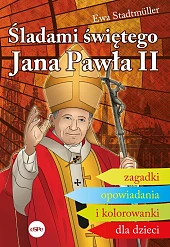 Śladami świętego Jana Pawła IIEwa Stadtmüller Śladami świętego Jana Pawła IIEwa Stadtmüller