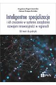 Inteligentne specjalizacje i ich znaczenie w systemie zarządzania rozwojem innowacyjności w regionach