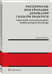 Postępowanie dyscyplinarne adwokatów i radców prawnych. Odpowiednie stosowanie przepisów kodeksu postępowania karnego [PRZEDSPRZEDAŻ]