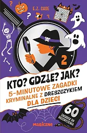 Kto? Gdzie? Jak? 5-minutowe zagadki kryminalne z dreszczykiem dla dzieci