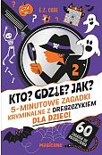 Kto? Gdzie? Jak? 5-minutowe zagadki kryminalne z dreszczykiem dla dzieci