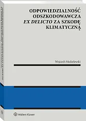 Odpowiedzialność odszkodowawcza ex delicto za szkodę klimatyczną [PRZEDSPRZEDAŻ]