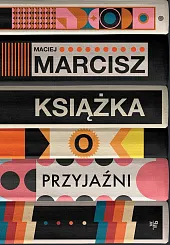 Książka o przyjaźniMaciej Marcisz