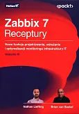 Zabbix 7 Receptury Nowe funkcje projektowania, wdrażania i optymalizacji monitoringu infrastruktury IT