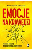 Emocje na krawędzi. Poradnik dla osób zmagajacych się z borderline