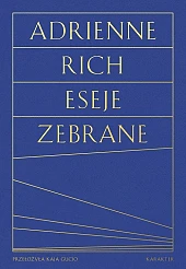 Eseje zebrane Kultura, polityka i sztuka,Adrienne Rich Eseje zebrane Kultura, polityka i sztuka,Adrienne Rich