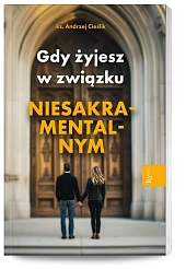 Gdy żyjesz w związku niesakramentalnymAndrzej Cieślik Gdy żyjesz w związku niesakramentalnymAndrzej Cieślik