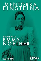 Mentorka Einsteina. Biografia Emmy NoetherLee Phillips