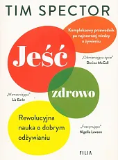 Jeść zdrowo. Rewolucyjna nauka o dobrym odżywianiu