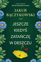 Jeszcze kiedyś zatańczę w deszczuJakub Bączykowski