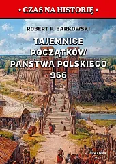 Tajemnice początków państwa polskiego 966F.Robert Barkowski
