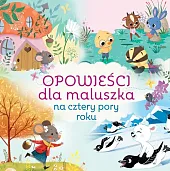Opowieści dla maluszka na cztery pory,