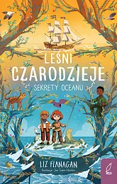 Leśni czarodzieje Sekrety oceanu Tom 3Liz Flanagan