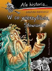 Ale historia... 13 W co wierzyliście,,Grażyna Bąkiewicz Ale historia... 13 W co wierzyliście,,Grażyna Bąkiewicz