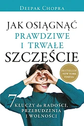 Jak osiągnąć prawdziwe i trwałe szczęścieChopra Deepak Jak osiągnąć prawdziwe i trwałe szczęścieChopra Deepak