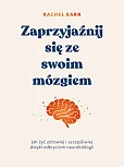 Zaprzyjaźnij się ze swoim mózgiem Zaprzyjaźnij się ze swoim mózgiem