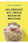 Jak przestać być swoim własnym wrogiem
